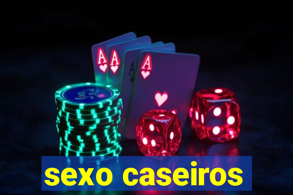 sexo caseiros